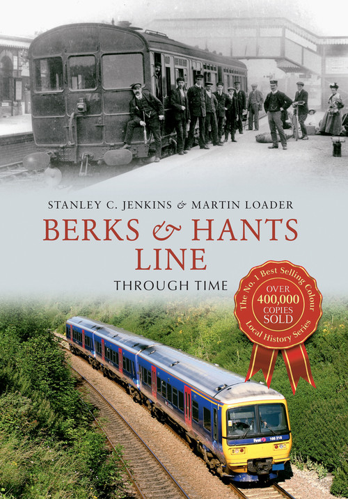 Berks & Hants Line Through Time by Stanley C. Jenkins, Martin Loader, 9781445623122
