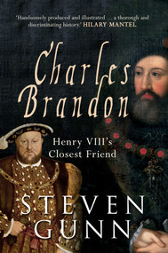 Charles Brandon (Henry VIII's Closest Friend) by Steven Gunn, 9781445660318