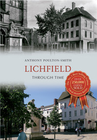 Lichfield Through Time by Anthony Poulton-Smith, 9781445609508