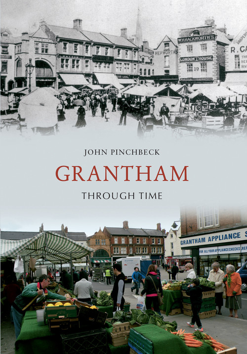Grantham Through Time by John Pinchbeck, 9781445608075