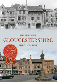 Gloucestershire Through Time by Stephen Lambe, 9781445617220
