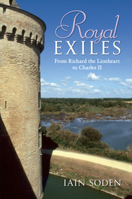 Royal Exiles (from Richard the Lionheart to Charles II) by Iain Soden, 9781848688339