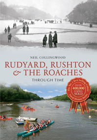 Rudyard, Rushton & The Roaches Through Time by Neil Collingwood, 9781445610856