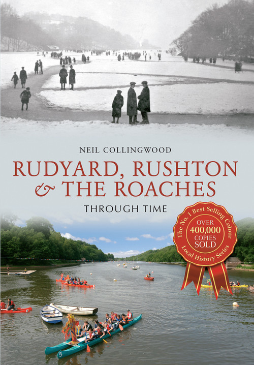 Rudyard, Rushton & The Roaches Through Time by Neil Collingwood, 9781445610856