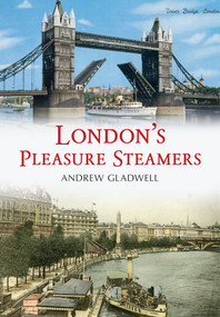 London's Pleasure Steamers by Andrew Gladwell, 9781445641584