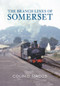 The Branch Lines of Somerset by Colin Maggs, 9781848683495