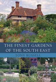 The Finest Gardens of the South East by Tony Russell, 9781445649788