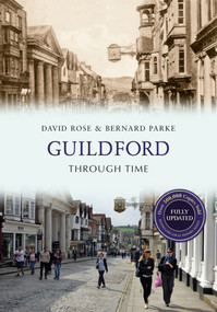 Guildford Through Time Revised Edition by David Rose, Bernard Parke, 9781445650159