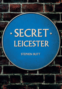 Secret Leicester by Stephen Butt, 9781445607603