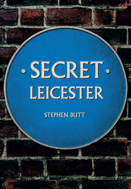 Secret Leicester by Stephen Butt, 9781445607603