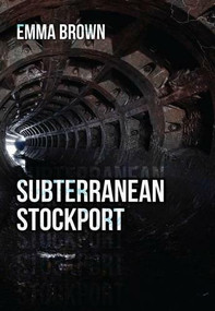 Subterranean Stockport by Emma Brown, 9781445659985