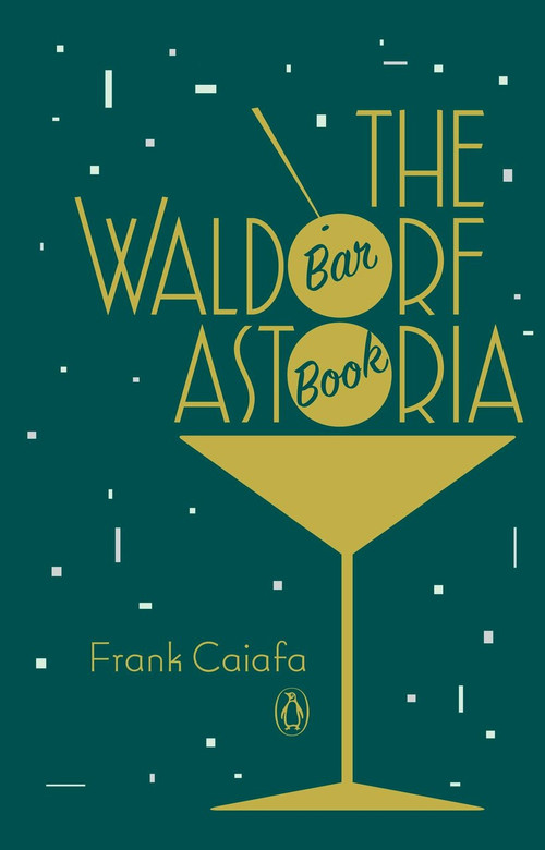 The Waldorf Astoria Bar Book by Frank Caiafa, 9780143124801
