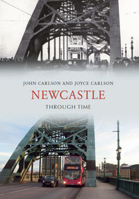 Newcastle Through Time by John Carlson, Joyce Carlson, 9781848681682