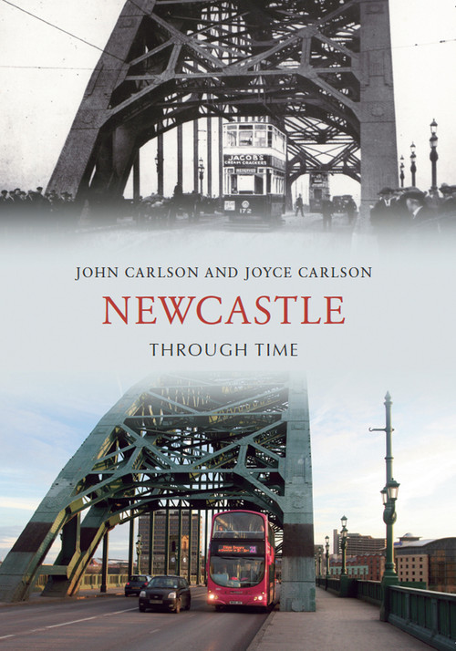 Newcastle Through Time by John Carlson, Joyce Carlson, 9781848681682