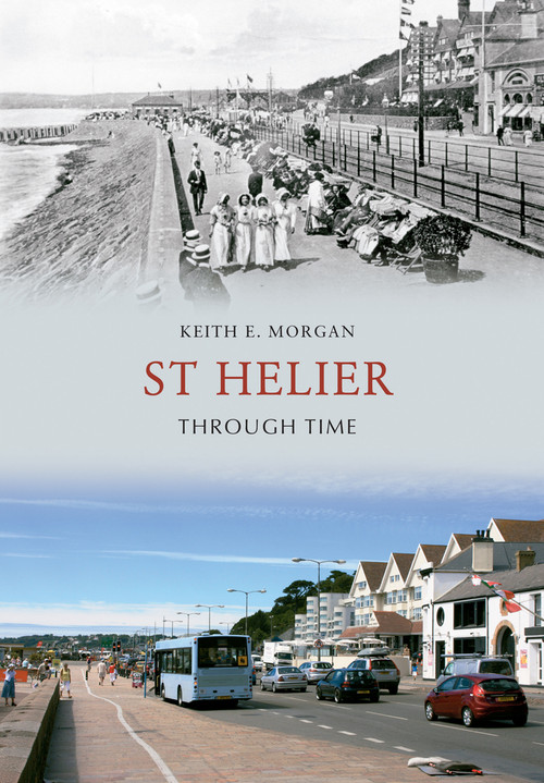 St Helier Through Time by Keith E. Morgan, 9781445600543