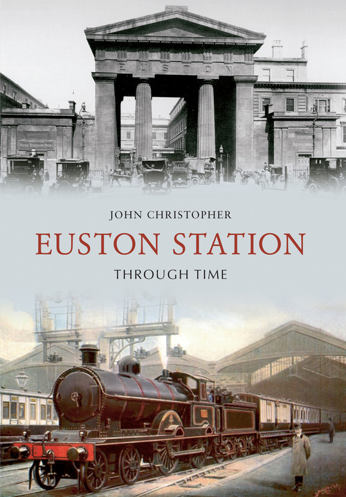 Euston Station Through Time by John Christopher, 9781445605296
