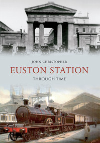 Euston Station Through Time by John Christopher, 9781445605296
