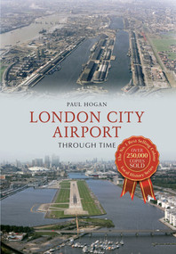 London City Airport Through Time by Paul Hogan, 9781445610474