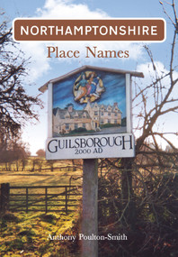 Northamptonshire Place Names by Anthony Poulton-Smith, 9781848687189