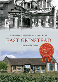 East Grinstead Through Time by Dorothy Hatswell, Simon Kerr, 9781445618364
