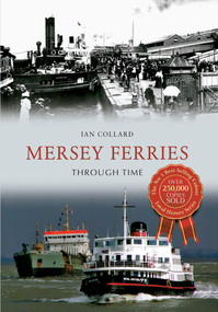 Mersey Ferries Through Time by Ian Collard, 9781445613338