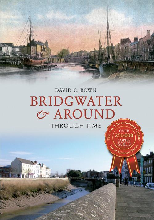 Bridgwater & Around Through Time by C. Bown, 9781445616131