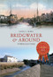 Bridgwater & Around Through Time by C. Bown, 9781445616131