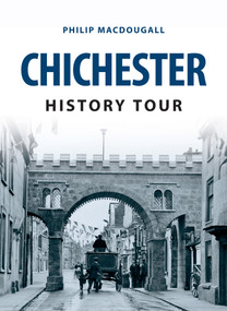 Chichester History Tour by Philip MacDougall, 9781445654386