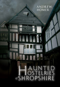 Haunted Hostelries of Shropshire by Andrew Homer, 9781445602011