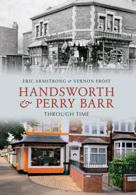 Handsworth & Perry Barr Through Time by Eric Armstrong, Vernon Frost, 9781848689084
