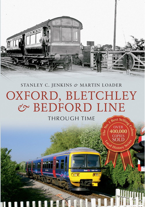 Oxford, Bletchley & Bedford Line Through Time (Through Time) by Stanley C. Jenkins, Martin Loader, 9781445617480