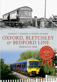 Oxford, Bletchley & Bedford Line Through Time (Through Time) by Stanley C. Jenkins, Martin Loader, 9781445617480