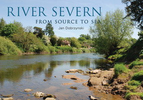 River Severn (From Source to Sea) by Jan Dobrzynski, 9781445649047