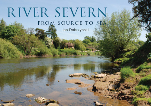 River Severn (From Source to Sea) by Jan Dobrzynski, 9781445649047