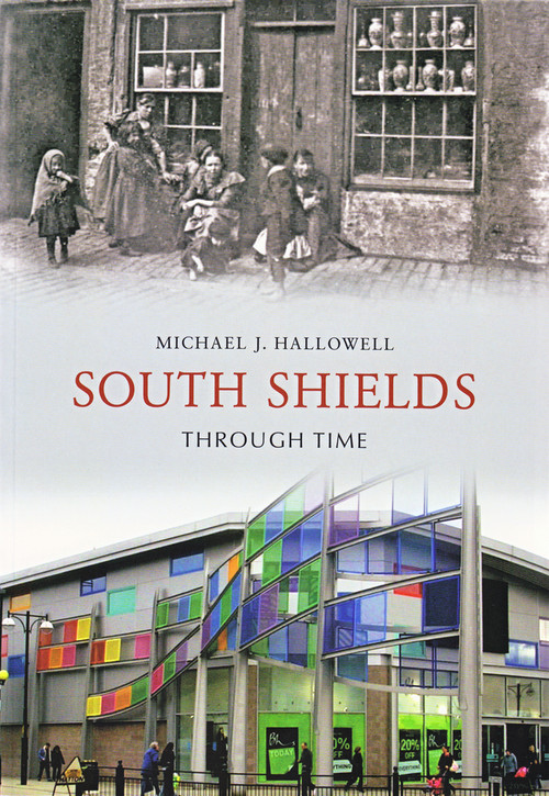 South Shields Through Time by Michael J. Hallowell, 9781848680715