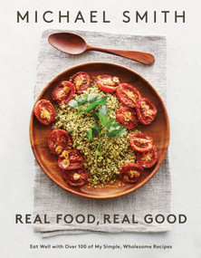 Real Food, Real Good (Eat Well With Over 100 of My Simple, Wholesome Recipes: A Cookbook) by Michael Smith, 9780143192190
