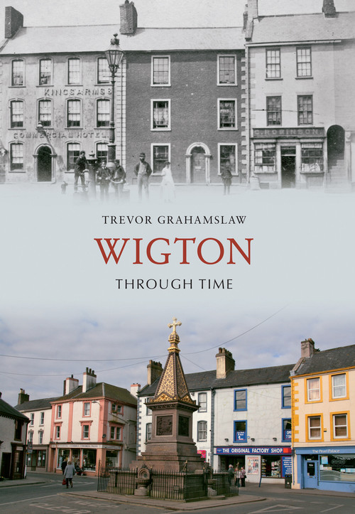 Wigton Through Time by Trevor Grahamslaw, 9781848688063