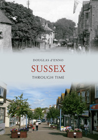 Sussex Through Time by Douglas d'Enno, 9781445609003