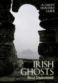 Irish Ghosts (A Ghost Hunters' Guide) by Peter Underwood, 9781445606521