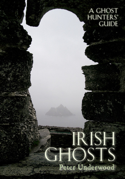 Irish Ghosts (A Ghost Hunters' Guide) by Peter Underwood, 9781445606521