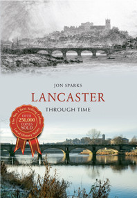 Lancaster Through Time by Jon Sparks, 9781445609164