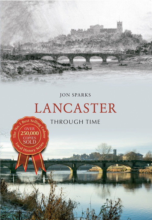Lancaster Through Time by Jon Sparks, 9781445609164