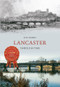 Lancaster Through Time by Jon Sparks, 9781445609164