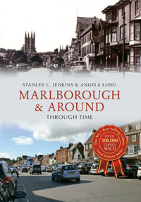 Marlborough & Around Through Time by Stanley C. Jenkins, Angela Long, 9781445641225