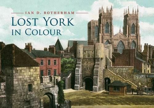 Lost York in Colour by Ian D. Rotherham, 9781445653518