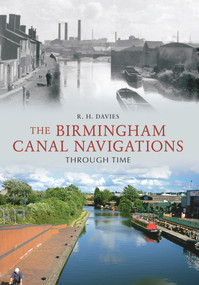 The Birmingham Canal Navigations Through Time by R H Davies, 9781445602257