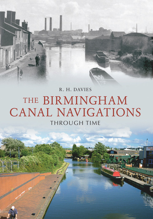 The Birmingham Canal Navigations Through Time by R H Davies, 9781445602257