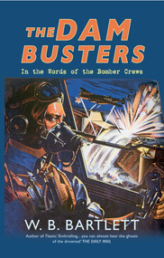 The Dam Busters (In the Words of the Bomber Crews) by W. B. Bartlett, 9781445611938