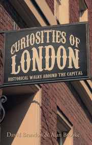 Curiosities of London (Historical Walks Around the Capital) by David Brandon, Alan Brooke, 9781445648439