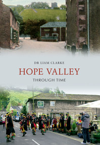 Hope Valley Through Time by Liam Clarke, 9781445608303